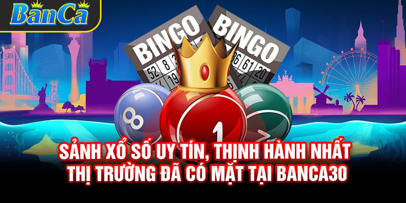 Sảnh xổ số uy tín, thịnh hành nhất thị trường đã có mặt tại Banca30